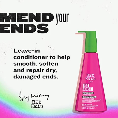 Image 2 - A bright pink bottle with a green pump top stands on a white background with a rainbow gradient in the lower left, displaying text MEND your ENDS, Leave-in conditioner to help smooth, soften and repair dry, damaged ends., Stay headstrong BED HEAD, and on the bottle: BED HEAD TIGI Ego Boost TM Split End Mender Leave-In Conditioner Réparateur de Pointes Fourchues Soin Sans Rinçage Acondicionador Sin Enjuagar Restaurador de Puntas Abiertas Conditioner Senza Risciacquo Riparatore per Doppie Punte Anti-Spliss Leave-In Conditioner Apply on Wet or Dry Hair Appliquez Sur Cheveux Humides ou Secs 8.0 US FL. OZ. | 237 ml e. Image 3 - A pink bottle with a green pump of Bed Head TIGI Ego Boost Split End Mender Leave-In Conditioner is positioned on a vibrant pink background featuring white text and icons, stating SMOOTHS, SOFTENS and DEFENDS at the top, and further benefits are listed as Helps protect hair with a bicep icon, Smooths split ends & flyaways with a sparkling hair icon, Boosts softness & shine with a feather icon, and Reduces frizz with a wavy hair icon; the bottle label itself reads BED HEAD TIGI EGO BOOST TM SPLIT END MENDER LEAVE-IN CONDITIONER RÉPARATEUR DE POINTES FURCHUES SOIN SANS RINÇAGE ACONDICIONADOR SIN ENJUAGAR RESTAURADOR DE PUNTAS ABIERTAS CONDITIONER SENZA RISCIACQUO RIPARATORE PER DOPPIE PUNTE ANTI-SPLISS LEAVE-IN CONDITIONER, with usage instructions APPLY ON WET OR DRY HAIR APPLIQUER SUR CHEVEUX HUMIDES OU SECS, and volume 8.0 US FL. OZ. | 237 ml e. Image 4 - A bright pink bottle with a green pump top for hair care is shown alongside text that reads: CARE that sticks AROUND. This leave-in treatment helps repair damaged hair and split ends whilst smoothing frizz and conditioning strands. Softens ends, conditions hair and adds shine between washes. The bottle label displays BED HEAD TIGI EGO BOOST™ SPLIT END MENDER LEAVE-IN CONDITIONER RÉPARATEUR DE POINTES FOURCHUES SOIN SANS RINÇAGE ACONDICIONADOR SIN ENJUAGAR RESTAURADOR DE PUNTAS ABIERTAS CONDITIONER SENZA RISCIACQUO RIPARATORE PER DOPPIE PUNTE ANTI-SPLISS LEAVE-IN CONDITIONER, and a black banner at the bottom partially reads ND MENDER CONDITIONER • EGO BOOST SPLI NER. Image 5 - The image shows a split view of a persons long blonde hair, with frizzy, dry hair on the left and smooth, conditioned hair on the right, where a hand holds a pink bottle of Bed Head Tigi Igo Boost Split End Mender Leave-In Conditioner with a green pump, and the text reads FROM FRAYED to SMOOTH Transforms dry, stressed ends into conditioned, smooth strands. Image 6 - A pink background with white liquid splatters features the title THE MULTI-tasking MENDER and three usage instructions with star icons: As a split end mender, apply to wet ends after every wash. As a leave-in conditioner, smooth over flyaways as needed. Use on wet or dry hair - a little goes a long way.