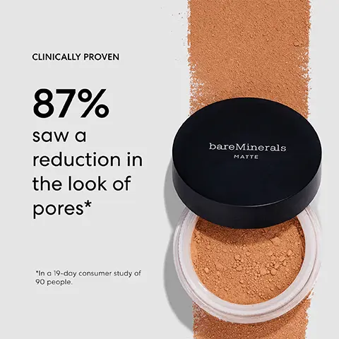 Image 1, CLINICALLY PROVEN 87% saw a reduction in the look of pores* bareMinerals MATTE "In a 19-day consumer study of 90 people. Image 2, FAIR 01 Very fair. Pink hue. VERY FAIR TO VERY LIGHT GOLDEN FAIR 04 Very fair. Yellow hue. W N FAIR IVORY 02 Very fair. Peach hue. W FAIRLY LIGHT 03 Very fair. Subtle peach hue. C FAIRLY MEDIUM 05 Fair. Pink hue. SOFT MEDIUM 11 Very light. Pink hue. Image 3, Fair 01 Fair Ivory 02 Fairly Light 03 Golden Fair 04 Fairly Medium 05 Neutral Ivory 06 Golden Ivory 07 Light 08 Light Beige 09 Medium 10 Golden Tan 20 Tan 19 Medium Tan 18 Tan Nude 17 Golden Nude 16 Neutral Medium 15 Golden Medium 14 Golden Beige 13 Medium Beige 12 Soft Modium 11 Neutral Tan 21 Warm Tan 22 Medium Dark 23 Neutral Dark 24 Golden Dark 25 Warm Dark 26 Warm Deep 27 Golden Deep 28 Neutral Deep 29 Deepest Deep 30 Image 4, bareMinerals MATTE Loose Mineral Foundation & Beautiful Finish Brush Swirl a small amount in the lid until it disappears into the brush Tap away excess Buff in a circular motion, from the outside of your face inward Image 5, DARK TO VERY DEEP TANTO TAN DARK INTENSITY MEDIUM TO MEDIUM-TAN TAN VERY LIGHT TO LIGHT VERY FAIR TO FAIR bareMinerals FIND YOUR SMADE MATTE LOOSE MINERAL FOUNDATION Brood Spectrum SPF 15 Step Find your intensity Step 2 Determine your undertone Step 3: Get your perfect shade COOL UNDERTONE NEUTRAL WARM FALYMO SE SOFT MEDIUM 33 GOLDEN FARVORY C FAYLIGHT GOLDEN FAR BEETJES NEUTRALVORY MEDIUM GE GOLDEN IVORY OF GOLDEN MEDIUM 235 MMS GOLDEN MO MEDILMAN WARMTAN 22 NEUTRAL DARK DEEPEST DEEP GOLDEN DARK MCDMARK WARM COP2 GOLDONCK20 NEUTRALOP WANDAKI