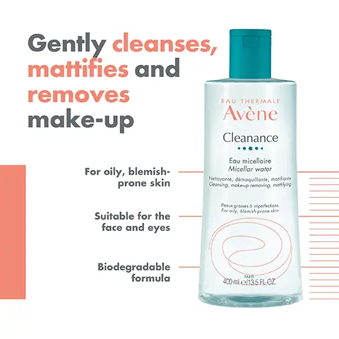 Image 1, Gently cleanses, mattifies and removes make-up For oily, blemish- prone skin Suitable for the face and eyes Biodegradable formula EAU THERMALE Avène Cleanance Eau micellaire Micellar water Nettoyante, démaquillante, matifiante Ceansing, make-up removing, manifying Peaux grosses à imperfections For oily, blemish prone skin FAS 400 ml e/13.5 FL.CZ Image 2, CLEANSES EAU THERMALE Avène Cleanance Eau micellaire Micellar water Nettoyante, démaquillante, matifiante Cleansing, make-up removing, monfying Peaux grosses à imperfections For oily, blemish prone skin REMOVES MAKE-UP PARIS 400 ml.e/13.5 FLOZ MATTIFIES Image 3, EAU THERMALE Avène Cleanance Loumicellie Micellar water FAU THERMALE Avène Eau Thermale Taral Spring Wate CLEANSE TWI SOOTHE CLEANANCE AVÈNE THERMAL MICELLAR SPRING WATER WATER EAU THERMALE Avène 50 Clearance Avène CLEARANCE Avène 45 34 SMOOTH CLEANANCE SERUM MOISTURISE CLEANANCE COMEDOMED ANTI-BLEMISHES CONCENTRATE PROTECT CLEANANCE SPF 50+ Image 4, REFRESHING TEXTURE Light and fresh fragrance