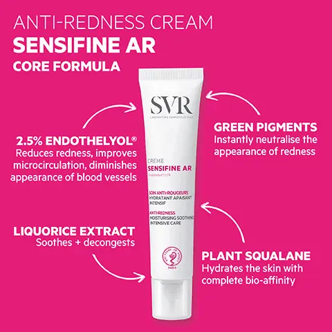 Image 1, ANTI-REDNESS CREAM SENSIFINE AR CORE FORMULA SVR LABORATORE DERMATOLOGUE GREEN PIGMENTS Instantly neutralise the appearance of redness 2.5% ENDOTHELYOL® Reduces redness, improves microcirculation, diminishes SENSIFINE AR appearance of blood vessels LIQUORICE EXTRACT Soothes + decongests CREME SON ANTI-ROUGEURS HYDRATANT APAISANT INTENSI ANTHREDNESS MOISTURISING SOOTHING INTENSIVE CARE PLANT SQUALANE Hydrates the skin with complete bio-affinity Image 2, О HOW TO USE Morning +/or evening Massage in gently to avoid irritation Excellent makeup base Image 3, FOR BALANCED TO COMBINATION SKIN TYPES 24 hr non-greasy hydration OPTIMAL TOLERANCE Dermatologically tested on 100% sensitive skin +ECO-RESPONSIBLE 50% recycled plastic tube 100% recyclable SVR LABORATOIRE DERMATOLO CREME SENSIFINE AR SOIN ANTI-ROUGEURS HYDRATANT APAISANT INTENSIF ANTH-REDNESS MOISTURISING SOOTHING INTENSIVE CARE TESTED ENDOCRINE DISRUPTORS PROVEN EFFICACY ON ROSACEA-PRONE + SENSITIVE SKIN 43% said redness was reduced 100% agreed it creates immediate + lasting feeling of comfort 100% agreed it gives a lasting soothing effect on the skin (1) Clinical study of Sensitine AR Ans-Redness Cream, 23 volunteers, measurement of skin temperature before and after application (2) Clinical study of Sensi fine AR Anti-Redness Cream 20 volunteers, 28 days, twice-daily application (3) % satisfaction after 28 days, 22 volunteers with reactive skin prone to rosacea twice-daily application Image 4, SVR CREME SPF50+ SENSIFINE AR AB-A-14+ VISIBLE TRES HAUTE PROTECTO APAISANTE ANTHROUGEURS VERY HIGH PROTECTION SOOTHING ANTHREDNESS Pair with: SENSIFINE AR SPF50+ Daily sun protection cream against UVA/UVB + IR lights