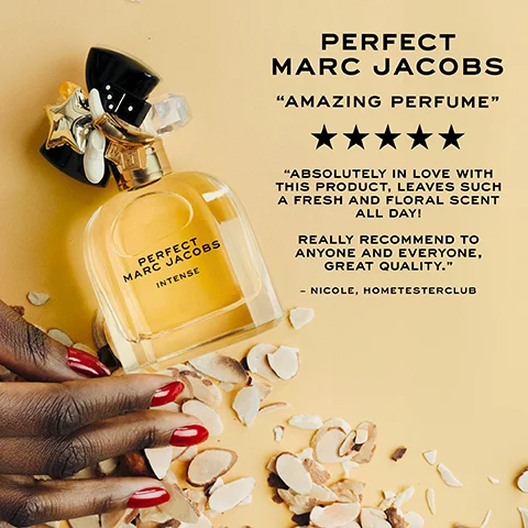 PERFECT MARC JACOBS "AMAZING PERFUME" PERFECT MARC JACOBS INTENSE "ABSOLUTELY IN LOVE WITH THIS PRODUCT, LEAVES SUCH A FRESH AND FLORAL SCENT ALL DAY! REALLY RECOMMEND TO ANYONE AND EVERYONE, GREAT QUALITY." - NICOLE, HOMETESTERCLUB