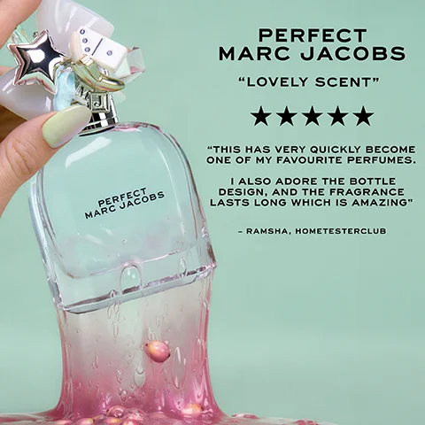 PERFECT MARC JACOBS "LOVELY SCENT" PERFECT MARC JACOBS "THIS HAS VERY QUICKLY BECOME ONE OF MY FAVOURITE PERFUMES. I ALSO ADORE THE BOTTLE DESIGN, AND THE FRAGRANCE LASTS LONG WHICH IS AMAZING" - RAMSHA, HOMETESTERCLUB