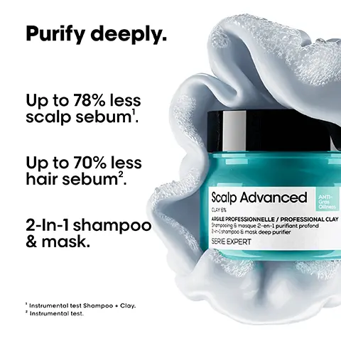 Image 1, Purify deeply. Up to 78% less scalp sebum'. Up to 70% less hair sebum2. 2-In-1 shampoo & mask. Scalp Advanced CLAY6% ANTI- Gros Oliness ARGILE PROFESSIONNELLE/PROFESSIONAL CLAY Shampooing & mosque 2-en-1 purifiant profond 2-shampoo & mosk deep purifier SERIE EXPERT 'Instrumental test Shampoo Clay. Instrumental test. Image 2, Before After Not retouched Image 3, The anti-oiliness professional routine. L'ORÉAL Scalp Advanced SERE EXPERT 01 Unclogs residue and deeply purifies. Scalp Advanced LOREA EXPERT 02 Soft peel to purify. Image 4, THE TECH 6% Clay Best purifying & unclogging active. Before After On the surface Soft peels on the scalp and absorbs excess oil and sebum. Image 5, The fragrance. Iris. Bergamot. Scolp Advanced LOREA Lavender. Image 6, How to apply like a pro. As a Shampoo Apply evenly on wet scalp and hair. Gently lather with the softest part of the tip of your fingers and without over-massaging (to not excessively activate the sebum glands). As a Clay Mask Apply and leave on for 3-5 minutes. Rinse thoroughly. In case of contact with eyes, rinse them immediately and thoroughly. Image 7, << The clay texture is incredible. It really purifies my scalp from sebum.