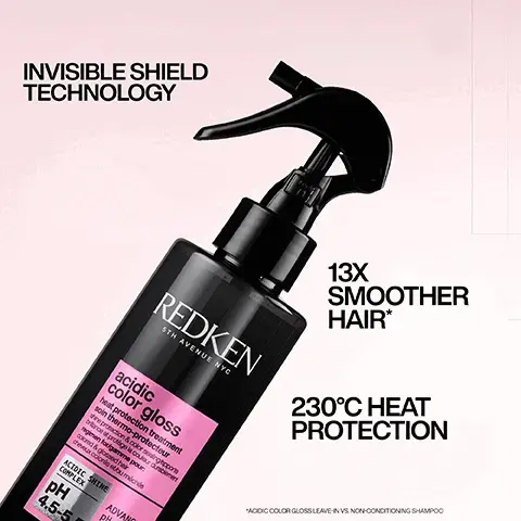Image 1, INVISIBLE SHIELD TECHNOLOGY REDKEN 5TH AVENUE NYC acidic color gloss heat protection treatment soin thermo-protecteur repaction&color senghorm briance of prolige la cour duceret regimen folgamme pour acred & god hr theveux corset méchés ACIDIC SHINE COMPLEX pH 4.5-5 ADVANC PH 13X SMOOTHER HAIR* 230°C HEAT PROTECTION "ACIDIC COLOR GLOSS LEAVE-IN VS NON-CONDITIONING SHAMPOO Image 2,  Ø + LEAVE-IN HEAT PROTECTANT SPRAY OKL AVENUE N Image 3, HOW TO USE ACIDIC COLOR GLOSS 1. SHAMPOO & RINSE. 2. APPLY TREATMENT TO TOWEL-DRIED HAIR FROM MID-LENGTHS TO ENDS* LEAVE ON FOR 5 MINUTES. RINSE. *RECOMMENDED TO WEAR SUITABLE DISPOSABLE GLOVES 5TH AVENUE NYC acidic color gloss activated glass gloss treatment brillance professionnelle en 5 minutes 5-min intense shine deposit/dépose une colored&non-colored hair regimen for/gamme pour: cheveux colorés ou naturels soin gloss brillance professionnelle ACIDIC SHINE COMPLEX PH 3.5-4.5 ADVANCED pH TECHNOLOGY 3. APPLY CONDITIONER FROM MID-LENGTHS TO ENDS TO LOCK IN MOISTURE. RINSE. 4. SPRAY LEAVE-IN LIBERALLY TO DAMP HAIR, THEN STYLE. Image 4, BYE BYE DULL HAIR CCLove this product! As someone who (over) uses heat producing tools, this is the best leave in heat protection spray I've used. Applied after using the other products in the range, I felt like a million dollars."* *RECEIVED THE PRODUCT TO TRY FROM MARIE CLAIRE BEAUTY DRAWER, FEB 2024 REDKEN 5TH AVENUE NYC acidic color gloss heat protection treatment soin thermo-protecteur shine protection & color sealing/apporte brillance et protège la couleur durablement regimen for/gamme pour: colored & glossed hair cheveux colorés et/ou méchés ACIDIC SHINE COMPLEX Image 5, GLASS-LIKE SHINE FOR UP TO 3-DAYS* L BEFORE ה AFTER ୮ L LOOK CREATED USING REDKEN SEQ (REDKEN SALON ONLY SERVICE) AND ACIDIC COLOR GLOSS @styledbyclairelouise *CONSUMER TEST USING ACIDIC COLOR GLOSS SYSTEM