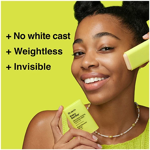Image 1 - A young woman with dark skin smiles while holding a bright yellow sunscreen stick against a vibrant green background, with visible text highlighting its features: + No white cast + Weightless + Invisible.
Image 2 - A yellow sunscreen stick labeled Dr.Jart+ Every Sun Day is placed next to a small orange handbag and a succulent plant in a white pot, with colorful stacked books beneath and text reading +Easy to reapply +Perfect for touch-ups on the go.
Image 3 - Image shows three yellow sunscreen sticks on a white surface, with visible text that reads: Protects with SPF 30, Primes, Instantly blurs pores, Delivers all-day hydration, Dr.Jart+ Every Sun Day Ultra-sheer Priming Sunscreen Stick Broad Spectrum SPF 30, 19 g / 0.67 oz.
Image 4 - Image shows a woman with clear skin before and after applying Every Sun Day SPF, with the left side labeled Before and the right side labeled Right After, along with a note stating 100% real, no retouching and a disclaimer about individual results varying.
Image 5 - Image shows a yellow and white sunscreen product labeled Dr. Jart+ Every Sun Day Ultra-sheer Priming Sunscreen Stick with SPF 30 next to a green, wavy background, featuring the text Infused with Hyaluronic Acid.
Image 6 - A sunscreen stick labeled Dr. Jart+ Every Sun Day Ultra-sheer Priming Sunscreen Stick with visible text stating Suitable for sensitive skin, Dermatologist tested, and Broad Spectrum SPF 30 against a geometric background of yellow and gray triangles.